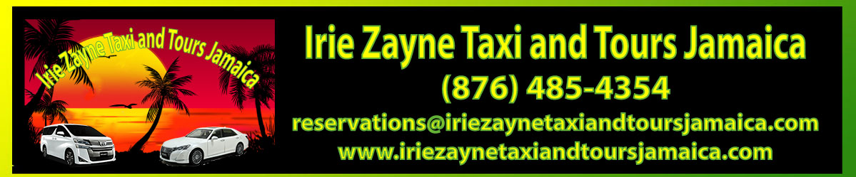 Irie Zayne Taxi and Taxi Jamaica - www.iriezaynetaxiandtoursjamaica.com - www.iriezaynetaxiandtoursjamaica.net Irie Zayne Taxi and Taxi Jamaica - www.iriezaynetaxiandtoursjamaica.com - www.iriezaynetaxiandtoursjamaica.net