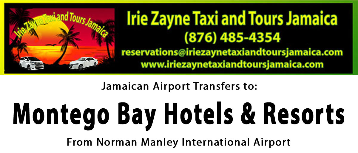 Montego Bay Hotel & Resorts Airport Transfers from Kingston International Airport by Irie Zayne Taxi and Tours Jamaica