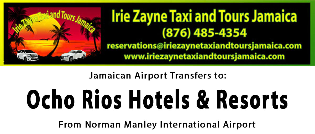 Ocho Rios Hotels & Resorts Airport Transfers from Kingston International Airport by Irie Zayne Taxi and Tours Jamaica