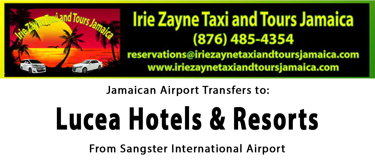 Lucea Hotel & Resorts Airport Transfers from Sangster International Airport by Irie Zayne Taxi and Tours Jamaica