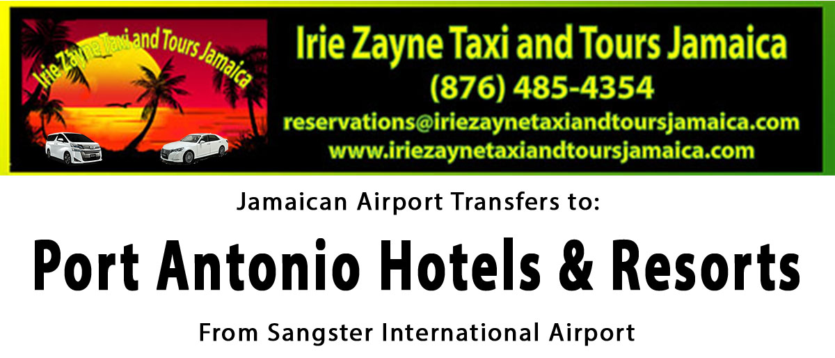 Port Antonio Hotels & Resorts Airport Transfers from Sangster International Airport by Irie Zayne Taxi and Tours Jamaica